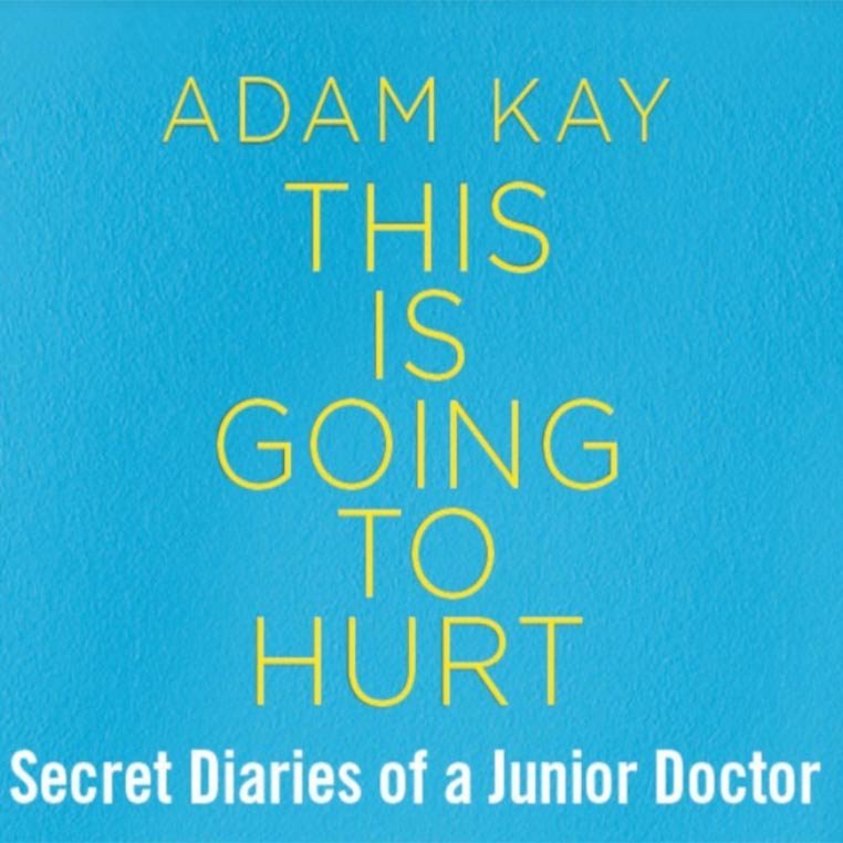 Adam Kay - This is Going to Hurt (Secret Diaries of a Junior Doctor)n ...